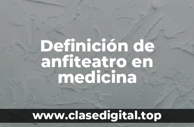 Definición de anfiteatro en medicina