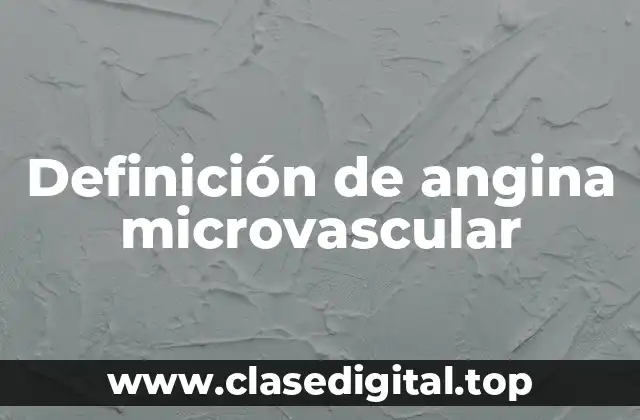 Definición de angina microvascular