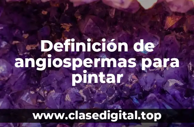 Definición de angiospermas para pintar