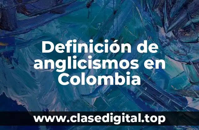 Ejemplos de anglicismos en Colombia
