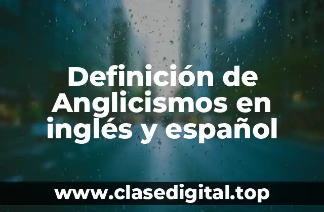 Definición de Anglicismos en inglés y español