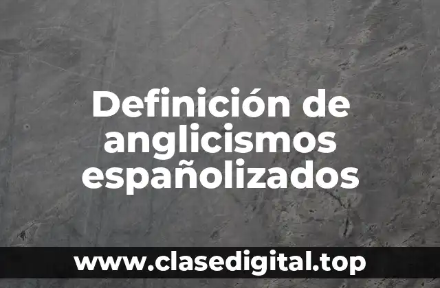 Ejemplos de anglicismos españolizados