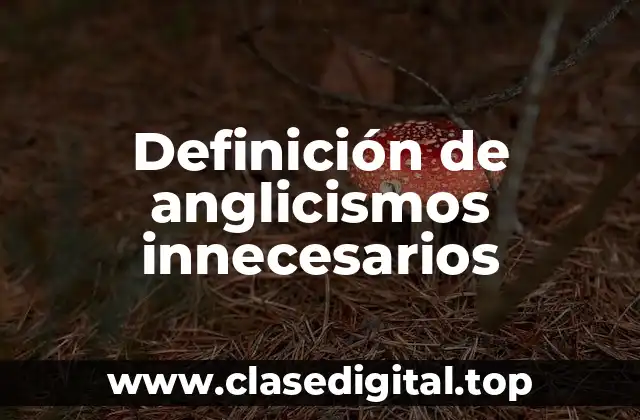 Definición de anglicismos innecesarios