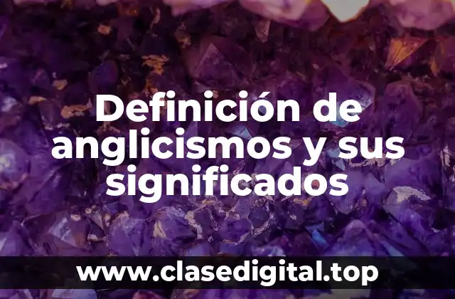 Definición de anglicismos y sus significados