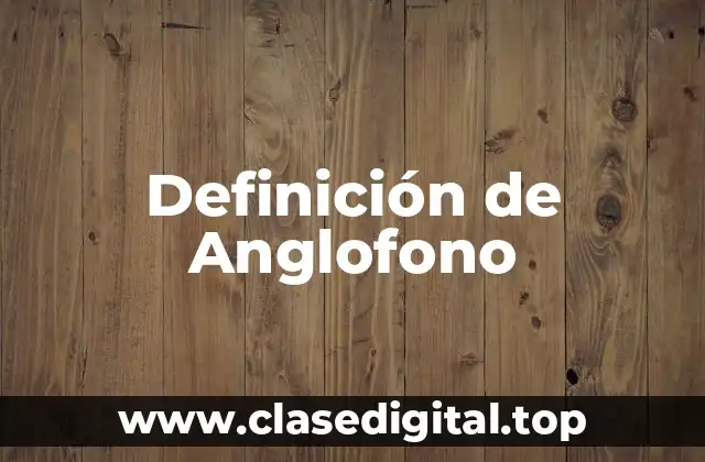 Definición de Anglofono