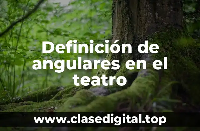 Definición de angulares en el teatro