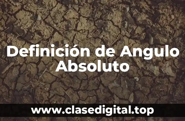 Definición de Angulo Absoluto