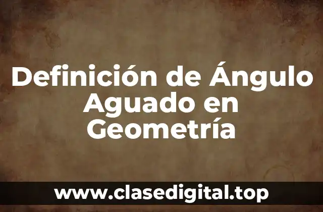 Definición de Ángulo Aguado en Geometría