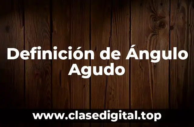 Definición de Ángulo Agudo