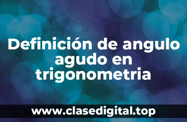 Definición de angulo agudo en trigonometria