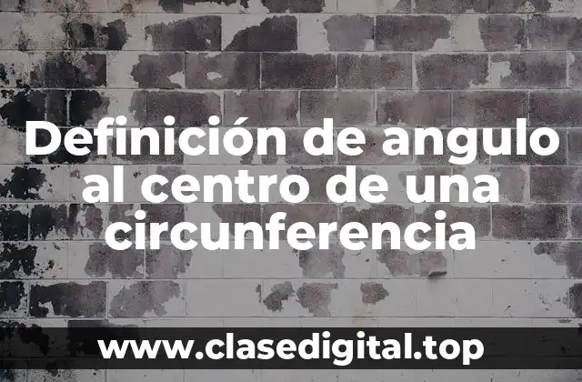Definición de angulo al centro de una circunferencia