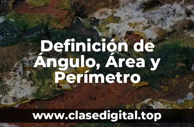 Definición de Ángulo, Área y Perímetro