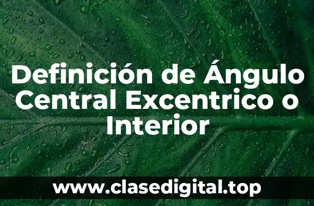 Definición de Ángulo Central Excentrico o Interior