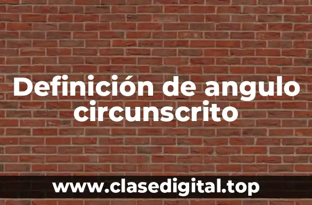 Definición de angulo circunscrito