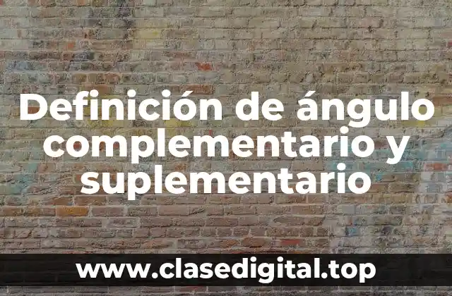 Definición de ángulo complementario y suplementario