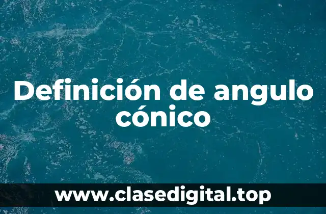 Definición de angulo cónico