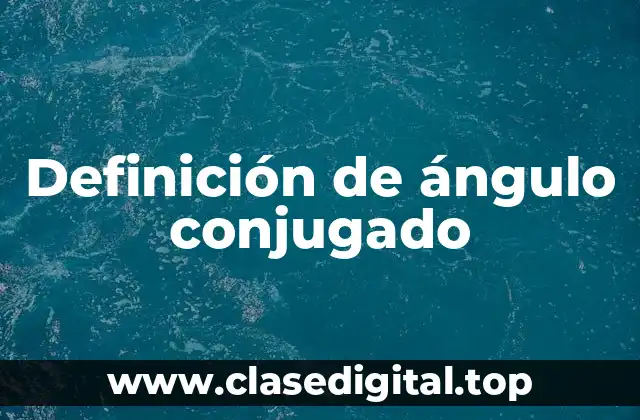 Definición de ángulo conjugado