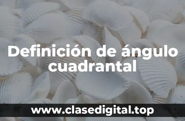Ejemplos de ángulos cuadrantales