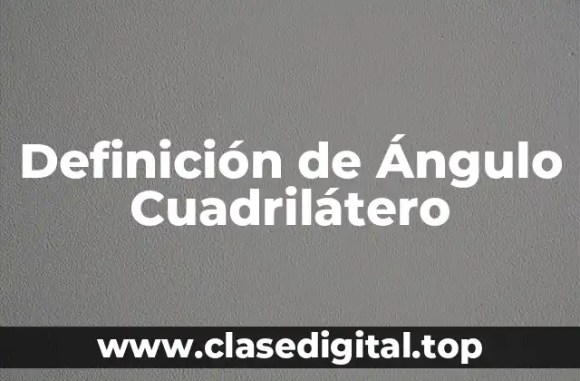 Definición de Ángulo Cuadrilátero