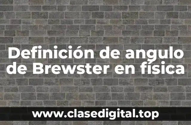 Definición de angulo de Brewster en física