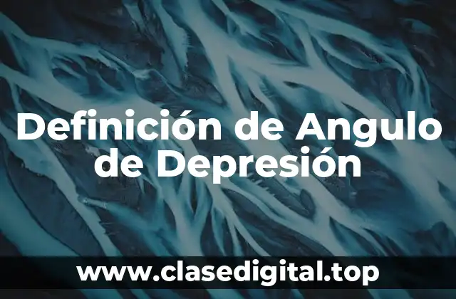 Definición técnica de Angulo de Depresión