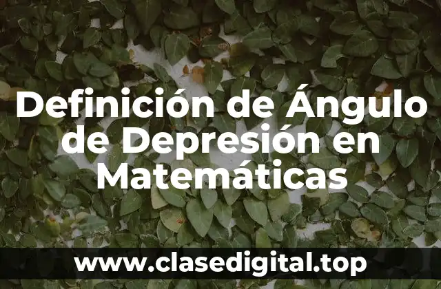 Definición de Ángulo de Depresión en Matemáticas