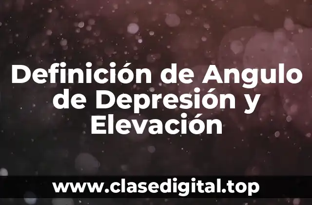 Definición de Angulo de Depresión y Elevación