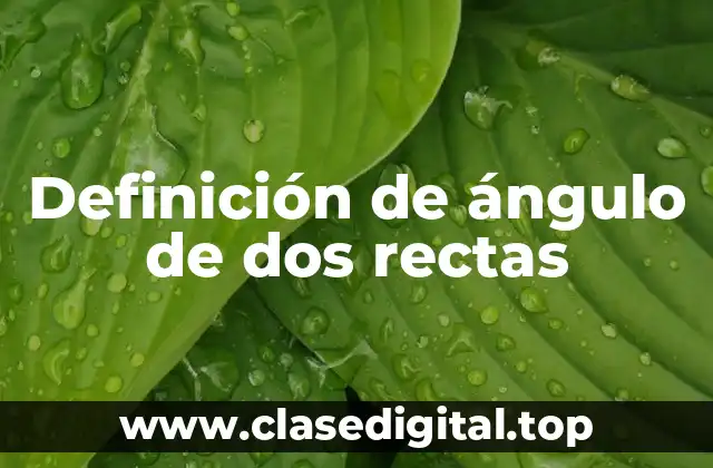 Definición de ángulo de dos rectas