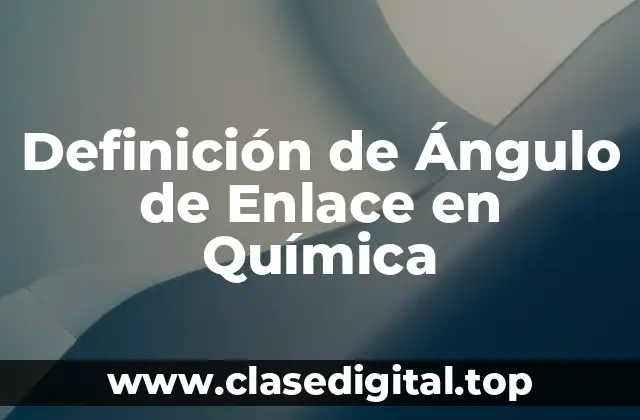 Definición de Ángulo de Enlace en Química