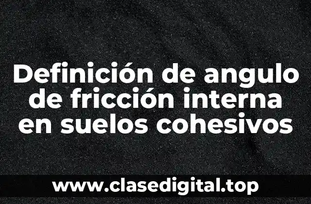 Definición de angulo de fricción interna en suelos cohesivos