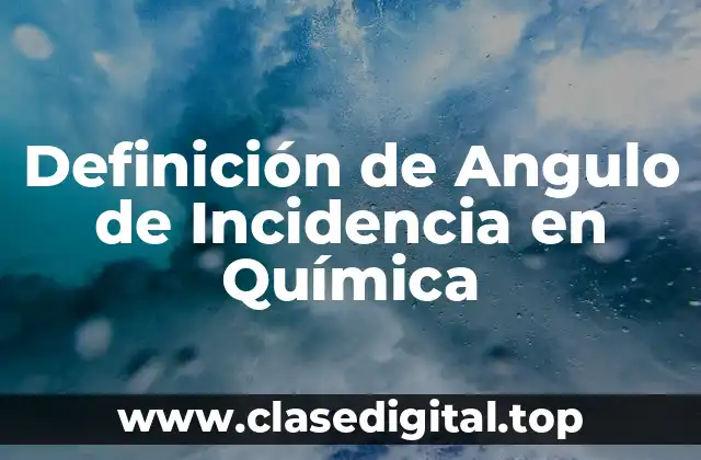 Definición de Angulo de Incidencia en Química