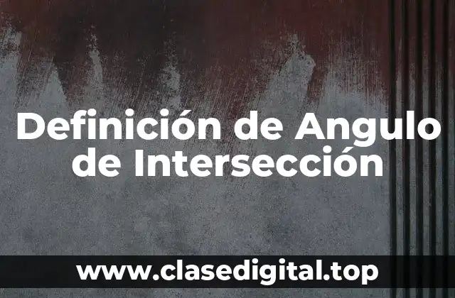 Definición de Angulo de Intersección