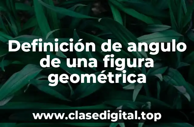 Definición de angulo de una figura geométrica