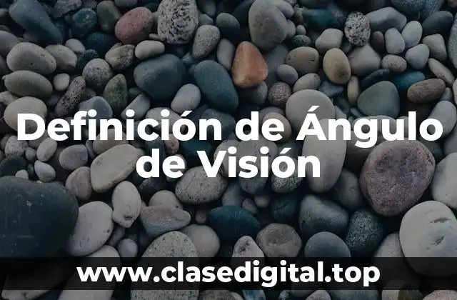 Definición de Ángulo de Visión