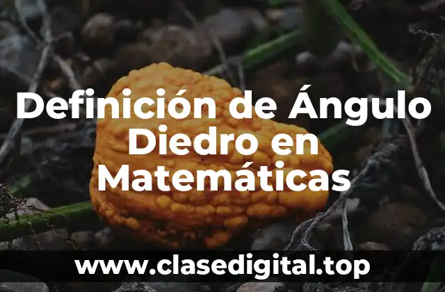 Definición de Ángulo Diedro en Matemáticas