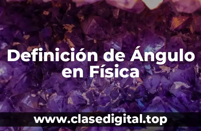 Definición de Ángulo en Física
