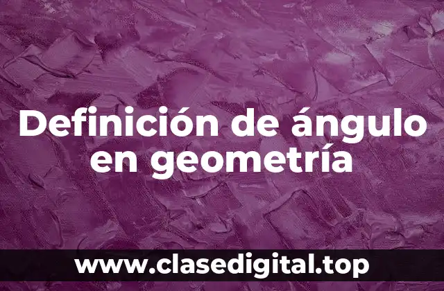 Definición técnica de ángulo