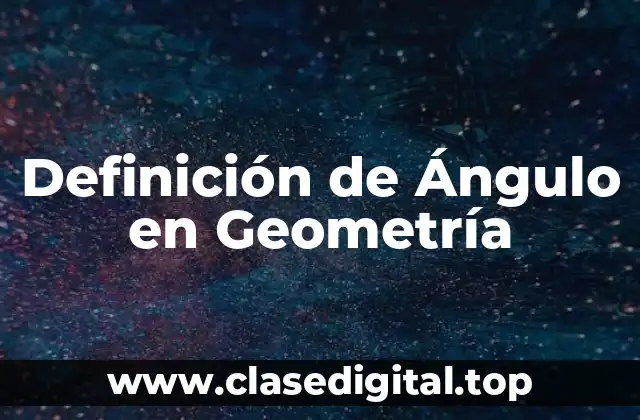 Definición de Ángulo en Geometría