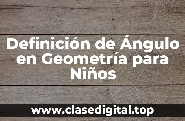Definición de Ángulo en Geometría para Niños