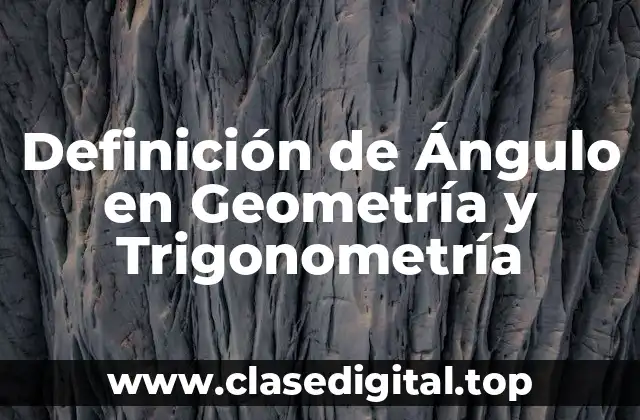Definición de Ángulo en Geometría y Trigonometría