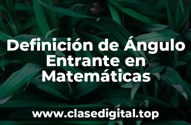 Definición Técnica de Ángulo Entrante