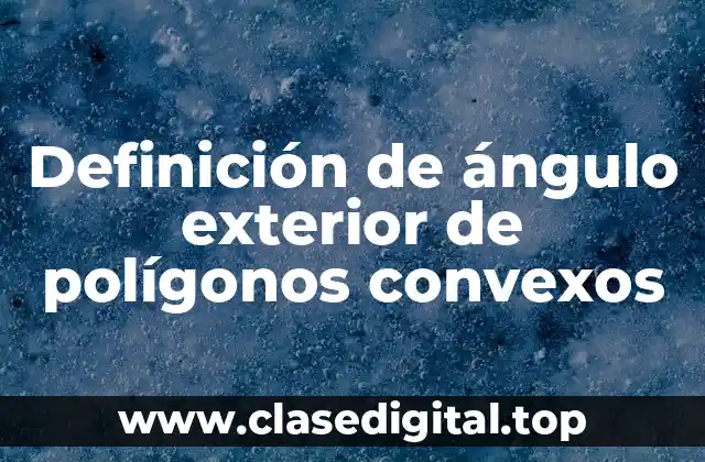 Definición de ángulo exterior de polígonos convexos