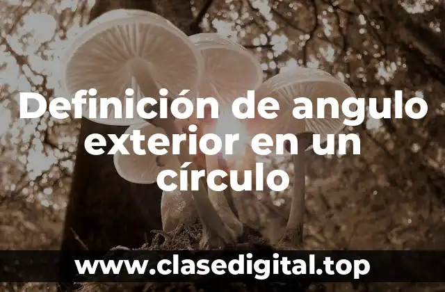 Definición de angulo exterior en un círculo