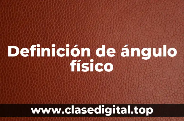 Definición de ángulo físico