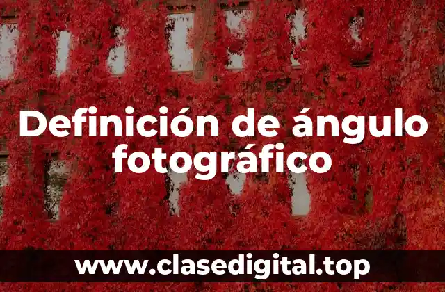 Definición de ángulo fotográfico