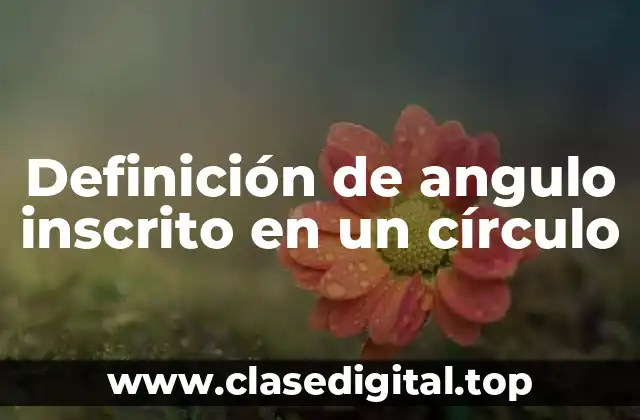 Definición de angulo inscrito en un círculo