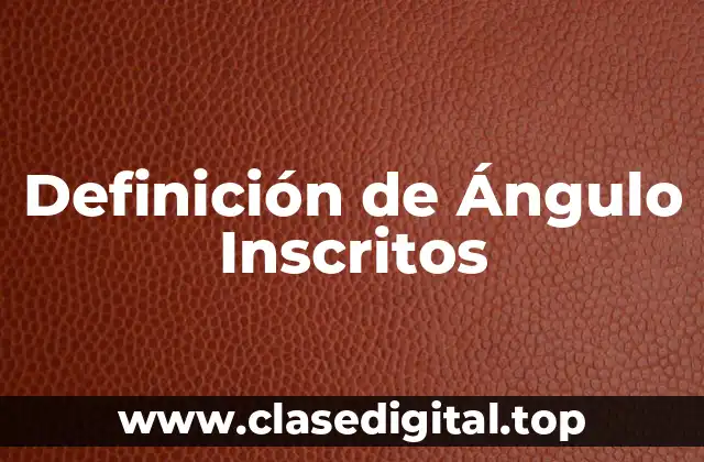 Definición de Ángulo Inscritos