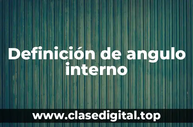 Definición de angulo interno