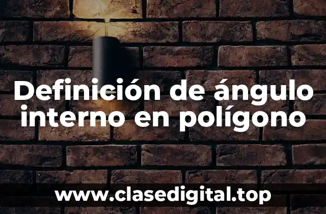 Definición de ángulo interno en polígono