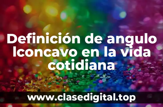 Ejemplos de ángulos lconcavos